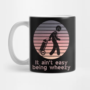 It ain’t easy being wheezy (on oxygen) Mug